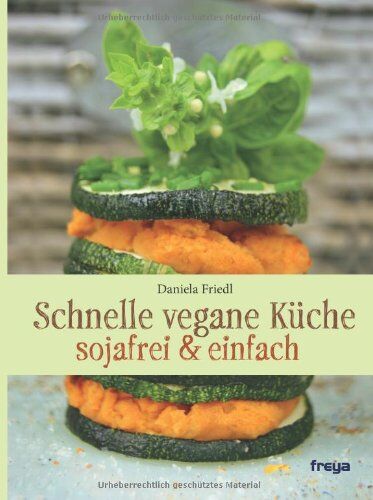 Daniela Friedl - Schnelle vegane Küche: sojafrei & einfach - Preis vom 10.10.2026 11:48:34 h