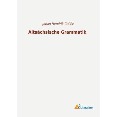 Altsächsische Grammatik, Taschenbuch von , Literaricon, 978-3-96506-471-3
