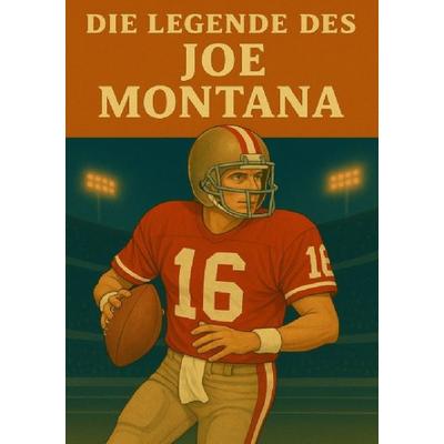 Football Legenden / Die Legende des Joe Montana, Taschenbuch von Anton Bauer, Epubli, 978-3-8197-4898-1