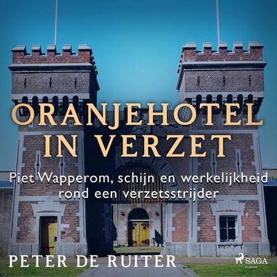 Oranjehotel in verzet; Piet Wapperom, schijn en werkelijkheid rond een verzetsstrijder - Peter de Ruiter, Audio, 9788728070291
