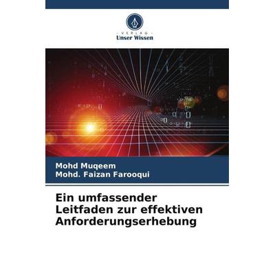 Ein umfassender Leitfaden zur effektiven Anforderungserhebung, Taschenbuch von Mohd Muqeem,Mohd. Faizan Farooqui, Verlag Unser Wissen,