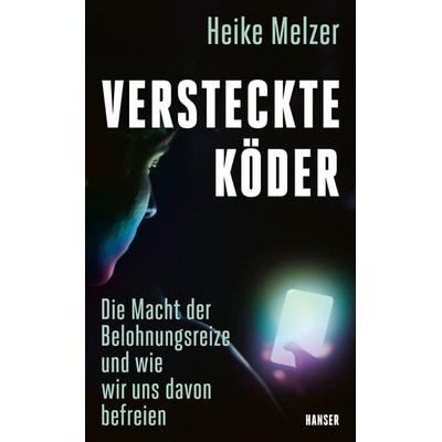 Versteckte Köder, Gebundene Ausgabe von Heike Melzer, Carl Hanser, 978-3-446-27969-8