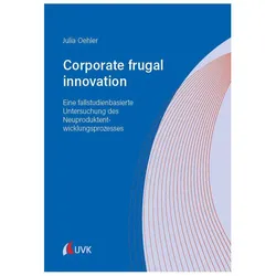 Corporate frugal innovation: Eine fallstudienbasierte Untersuchung des Neuproduktentwicklungspr, Fachbücher von Julia Oehler