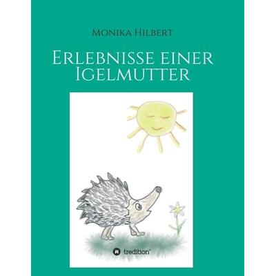 Erlebnisse einer Igelmutter, Taschenbuch von Monika Hilbert, Tredition, 978-3-7497-2603-5