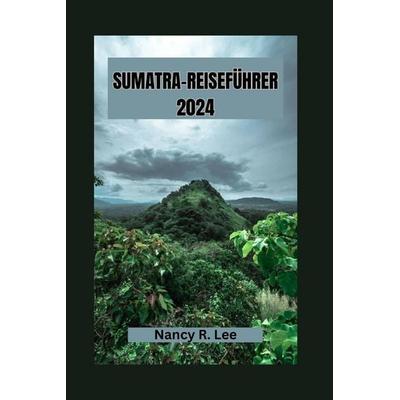 SUMATRA-REISEFÜHRER 2024, Taschenbuch von Nancy R. Lee, Independently Published
