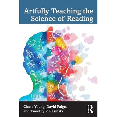 Artfully Teaching the Science of Reading, Taschenbuch von Chase Young,David Paige,Timothy V. Rasinski, Taylor & Francis, 978-1-03-208086-4