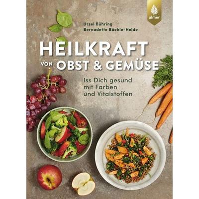 Heilkraft von Obst und Gemüse, Gebundene Ausgabe von Ursel Bühring,Bernadette Bächle-Helde, Verlag Eugen Ulmer, 978-3-8186-1371-6