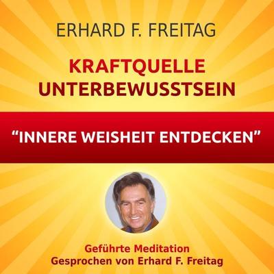 Kraftquelle Unterbewusstsein - Innere Weisheit entdecken - Erhard F. Freitag, Audio, 4061707067099