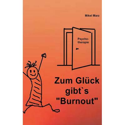 Zum Glück gibt´s 'Burnout'; Taschenbuch von Mikel Marz, BoD – Books on Demand, 978-3-7693-2724-3