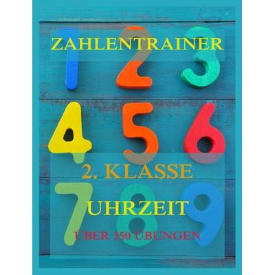 Zahlentrainer, 2. Klasse: Uhrzeit, Taschenbuch von , Jazzybee Verlag, 978-3-8496-6706-1