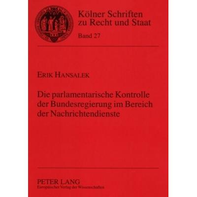 Die parlamentarische Kontrolle der Bundesregierung im Bereich der Nachrichtendienste, Taschenbuch von Erik Hansalek, Peter Lang GmbH, Internationaler