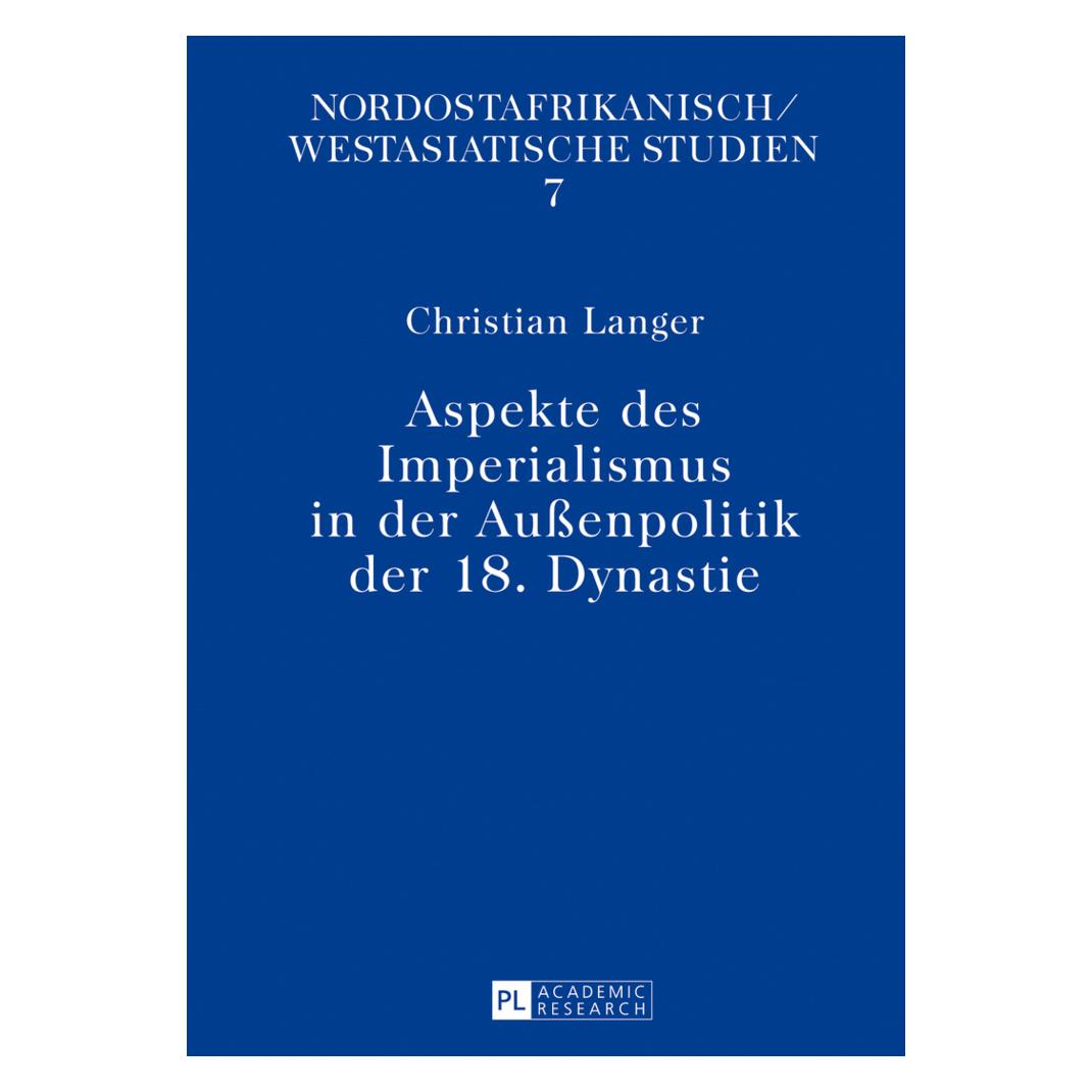 Peter Lang Aspekte des Imperialismus in der Aussenpolitik der 18. Dynastie (Deutsch, Christian Langer) (8554398)
