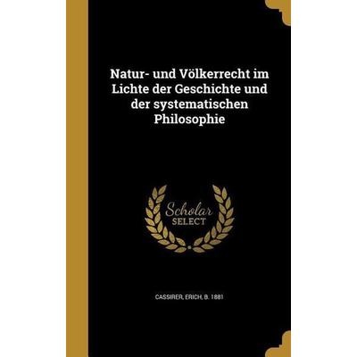Natur- und Völkerrecht im Lichte der Geschichte und der systematischen Philosophie, Gebundene Ausgabe von , Creative Media Partners, LLC,