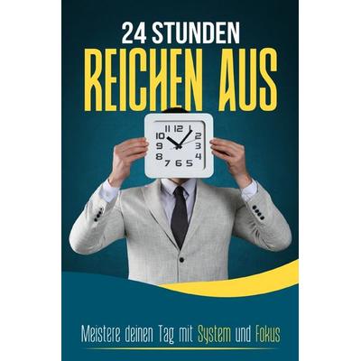 24 STUNDEN REICHEN AUS: Meistere deinen Tag mit System und Fokus, Taschenbuch von Pointing Globe, Epubli, 978-3-565-16249-9