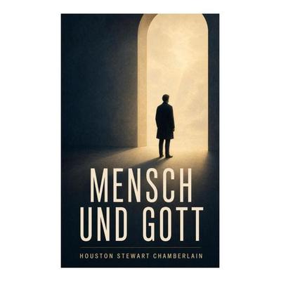 Mensch und Gott, Taschenbuch von Houston Stewart Chamberlain, E-artnow, 978-80-273-4560-1