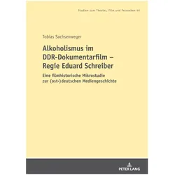 Alkoholismus im DDR-Dokumentarfilm - Regie Eduard Schreiber, Fachbücher von Tobias Sachsenweger