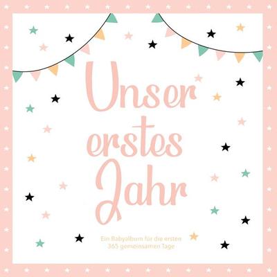 Das erste Jahr mit Baby - Ein Babyalbum für die ersten 365 gemeinsamen Tage zum Ausfüllen, Taschenbuch von Alexandra Lehm, BoD – Books on Demand,