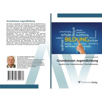 Grundwissen Jugendbildung, Taschenbuch von Günther Dichatschek, AV Akademikerverlag, 978-3-639-63097-8