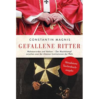 Gefallene Ritter. Malteserorden und Vatikan. Der Machtkampf zwischen zwei der ältesten Institutionen der Welt – AKTUALISIERTE TASCHENBUCHAUSGABE,