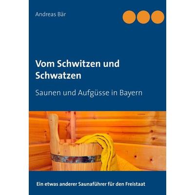 Vom Schwitzen und Schwatzen, Taschenbuch von Andreas Bär, BoD – Books on Demand, 978-3-7504-0515-8