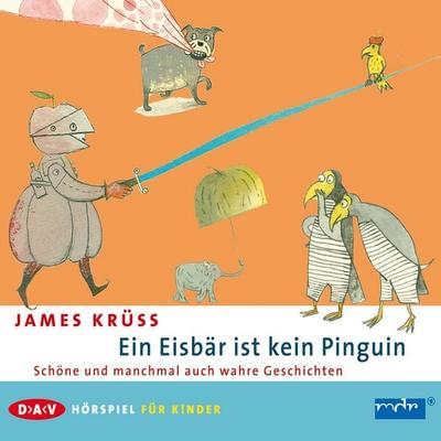 Ein Eisbär ist kein Pinguin. Schöne und manchmal auch wahre Geschichten - James Krüss, Audio, 9783862318964