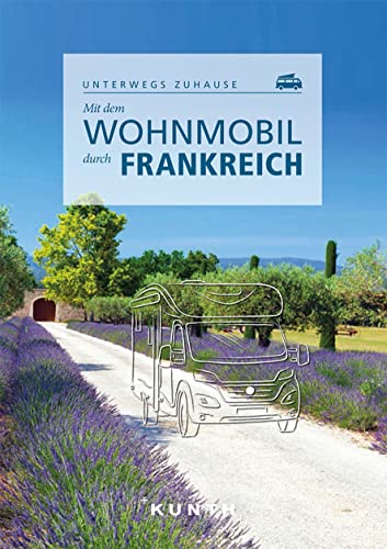 Björn Stüben - Mit dem Wohnmobil durch Frankreich: Unterwegs zuhause (KUNTH Mit dem Wohnmobil unterwegs) - Preis vom 30.09.2026 09:01:18 h