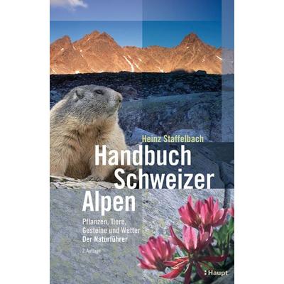 Handbuch Schweizer Alpen, Taschenbuch von Heinz Staffelbach, Haupt Verlag, 978-3-258-07638-6