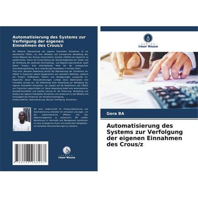 Automatisierung des Systems zur Verfolgung der eigenen Einnahmen des Crous/z, Taschenbuch von Gora Ba, Verlag Unser Wissen, 978-620-8-96826-7