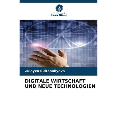 Digitale Wirtschaft und Neue Technologien, Taschenbuch von Zulayxo Sultonaliyeva, Verlag Unser Wissen, 978-620-9-53765-3