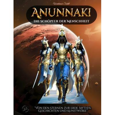 Anunnaki Die Schöpfer der Menschheit, Gebundene Ausgabe von Waldemar Schell, Bookmundo, 978-94-037-9131-9