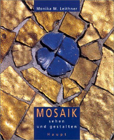 Leithner, Monika M. - Mosaik sehen und gestalten: Geschichte, Materialien, Projekte - Preis vom 09.10.2026 07:28:09 h
