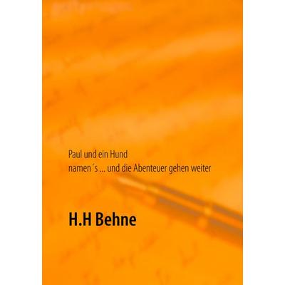 Paul und ein Hund namen's ... und die Abenteuer gehen weiter, Taschenbuch von H.H Behne, BoD – Books on Demand, 978-3-7460-9360-4
