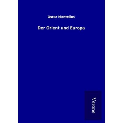 Der Orient und Europa, Taschenbuch von Oscar Montelius, BoD - Books on Demand