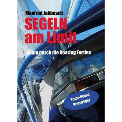Am Limit segeln, Taschenbuch von Manfred Jabbusch, Tredition, 978-3-8495-6729-3