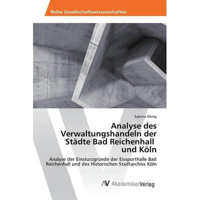 Analyse des Verwaltungshandeln der Städte Bad Reichenhall und Köln, Taschenbuch von Sabrina Dönig, AV Akademikerverlag, 978-3-639-87972-8