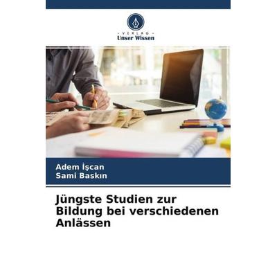 Jüngste Studien zur Bildung bei verschiedenen Anlässen, Taschenbuch von Adem ¿¿Can,Sami Bask¿n, Verlag Unser Wissen, 978-620-4-51143-6