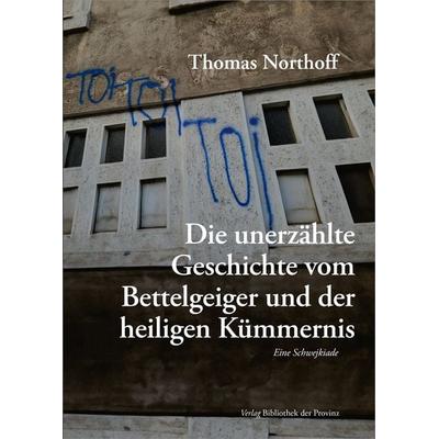 Die unerzählte Geschichte vom Bettelgeiger und der heiligen Kümmernis, Gebundene Ausgabe von Thomas Northoff, Bibliothek der Provinz,