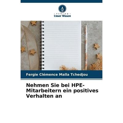 Nehmen Sie bei HPE-Mitarbeitern ein positives Verhalten an, Taschenbuch von Fergie Clémence Malla Tchedjou, Verlag Unser Wissen, 978-620-9-41305-6
