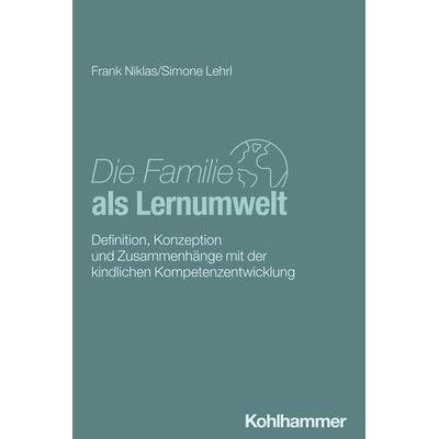 Die Familie als Lernumwelt, Taschenbuch von Niklas Frank,Simone Lehrl, Kohlhammer, 978-3-17-033036-8