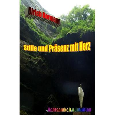 Stille und Präsenz mit Herz, Taschenbuch von Ulrich Kormann, Epubli, 978-3-565-57207-6