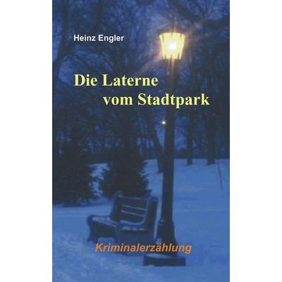 Die Laterne vom Stadtpark, Taschenbuch von Heinz Engler, BoD – Books on Demand, 978-3-8311-1380-4