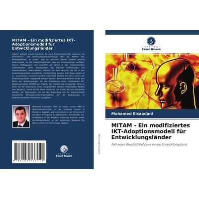 MITAM - Ein modifiziertes IKT-Adoptionsmodell für Entwicklungsländer, Taschenbuch von Mohamed Elsaadani, Verlag Unser Wissen, 978-620-2-73741-8