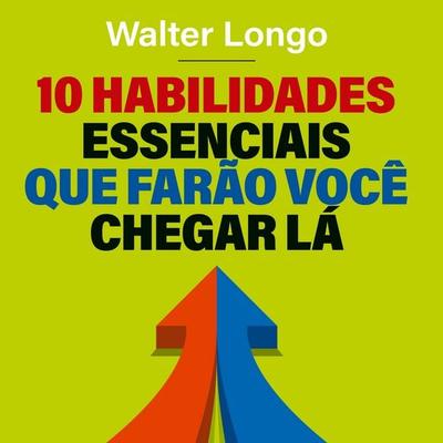 10 habilidades essenciais que farão você chegar lá - Walter Longo, Audio, 9786558372394
