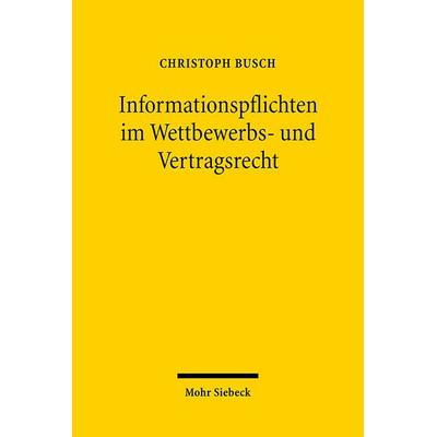 Informationspflichten im Wettbewerbs- und Vertragsrecht, Gebundene Ausgabe von Christoph Busch, Mohr Siebeck, 978-3-16-149537-3