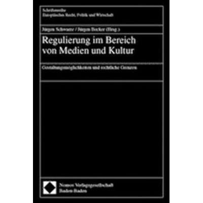Regulierung im Bereich von Medien und Kultur, Gebundene Ausgabe von Jürgen Schwarze,Jürgen Becker, Nomos, 978-3-7890-7944-3