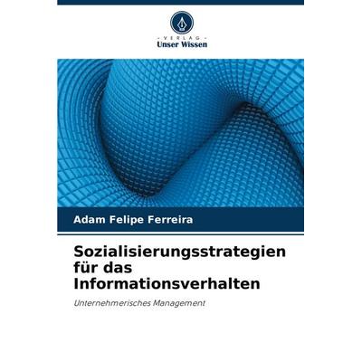 Sozialisierungsstrategien für das Informationsverhalten, Taschenbuch von Adam Felipe Ferreira, Verlag Unser Wissen, 978-620-3-91649-2