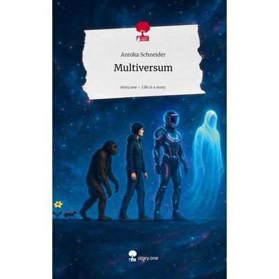 Multiversum. Life is a Story - story.one, Gebundene Ausgabe von Annika Schneider, Storylution, 978-3-7115-9142-5