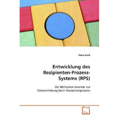 Koch, D: Entwicklung des Rezipienten-Prozess-Systems (RPS), Taschenbuch von Diana Koch, VDM, 978-3-639-05680-8
