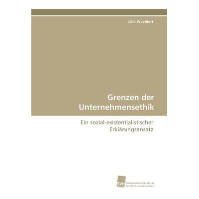 Grenzen der Unternehmensethik, Taschenbuch von Lilia Waehlert, Südwestdeutscher Verlag für Hochschulschriften, 978-3-8381-1744-7