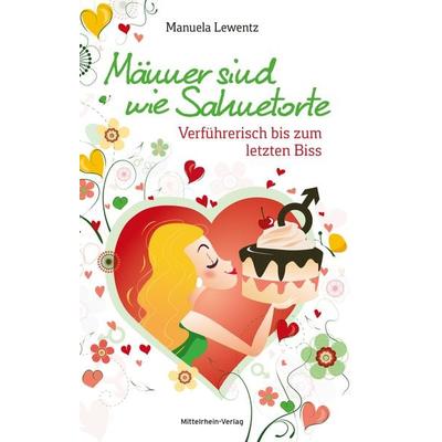 Männer sind wie Sahnetorte, Taschenbuch von Manuela Lewentz, Mittelrhein-Verlag